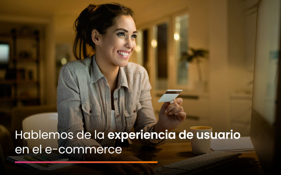 Hablemos de la experiencia de usuario en el e-commerce