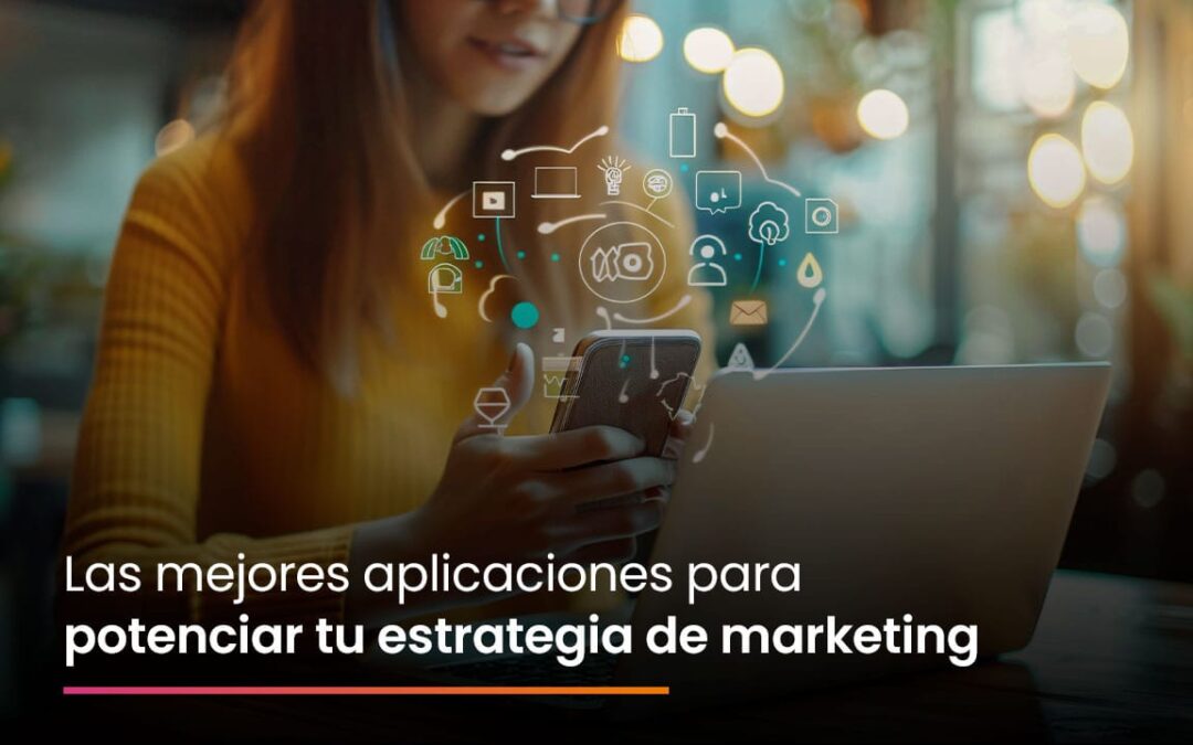 Aplicaciones para marketing: potencia tu estrategia