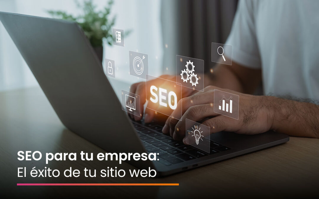 SEO para tu empresa: El éxito de tu sitio web