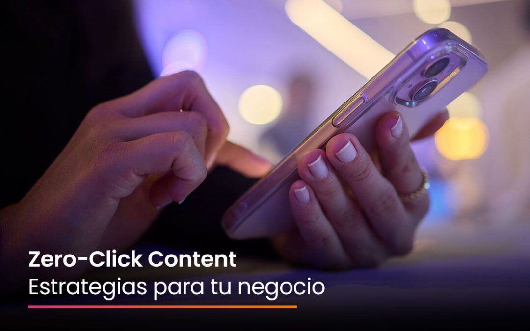 Zero-Click Content: Estrategias para tu negocio