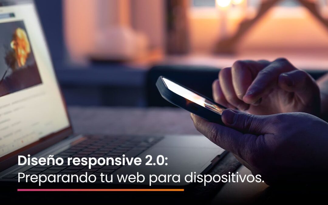 Diseño responsive 2.0: Preparando tu web para dispositivos