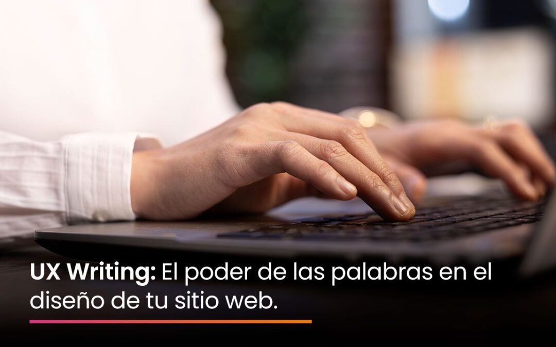 UX Writing: El poder de las palabras en diseño