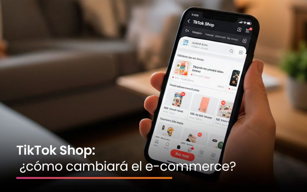 TikTok Shop: ¿cómo cambiará el e-commerce?