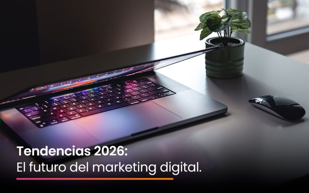 Tendencias 2026: El futuro del marketing digital 