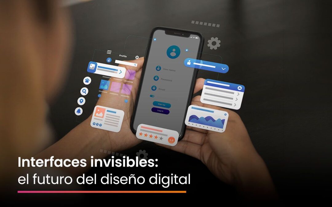 Interfaces invisibles: el futuro del diseño digital